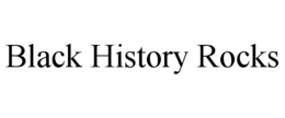 BLACK HISTORY ROCKS trademark