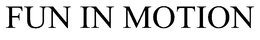 FUN IN MOTION trademark