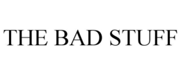 THE BAD STUFF trademark