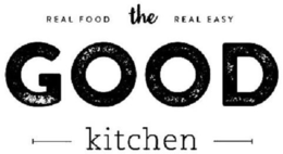 REAL FOOD REAL EASY THE GOOD KITCHEN trademark