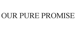 OUR PURE PROMISE trademark