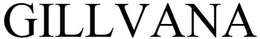 GILLVANA trademark