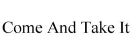 COME AND TAKE IT trademark