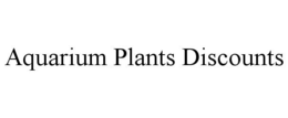 AQUARIUM PLANTS DISCOUNTS trademark