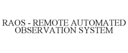 RAOS - REMOTE AUTOMATED OBSERVATION SYSTEM trademark