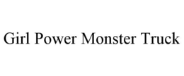 GIRL POWER MONSTER TRUCK trademark