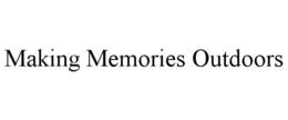 MAKING MEMORIES OUTDOORS trademark