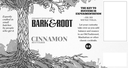 BARK & ROOT B & R CINNAMON BITTERS EXPERTLY CRAFTED IN SMALL BATCHES BY PEOPLE WHO GET IT. CURIOSITY BITES BACK! THE KEY TO SUCCESS IS EXPERIMENTATION -OR SO WE'RE TOLD. LET YOUR CURIOSITY TAKE OVER AS YOU ADD BALANCE AND NUANCE TO AN OLD FASHIONED, MANHATTAN OR OTHER CLASSIC COCKTAILS. trademark