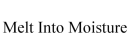 MELT INTO MOISTURE trademark