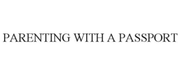 PARENTING WITH A PASSPORT trademark