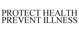 PROTECT HEALTH PREVENT ILLNESS trademark