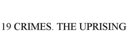19 CRIMES. THE UPRISING trademark