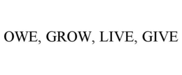 OWE, GROW, LIVE, GIVE trademark