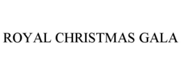 ROYAL CHRISTMAS GALA trademark