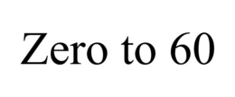 ZERO TO 60 trademark