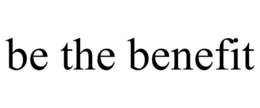 BE THE BENEFIT trademark
