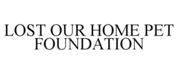 LOST OUR HOME PET FOUNDATION trademark