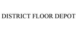 DISTRICT FLOOR DEPOT trademark
