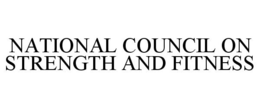 NATIONAL COUNCIL ON STRENGTH AND FITNESS trademark