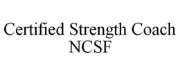 CERTIFIED STRENGTH COACH NCSF trademark