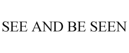 SEE AND BE SEEN trademark