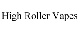 HIGH ROLLER VAPES trademark
