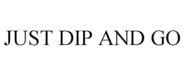 JUST DIP AND GO trademark