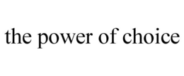 THE POWER OF CHOICE trademark