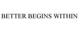 BETTER BEGINS WITHIN trademark