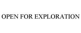 OPEN FOR EXPLORATION trademark