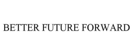 BETTER FUTURE FORWARD trademark