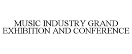 MUSIC INDUSTRY GRAND EXHIBITION AND CONFERENCE trademark