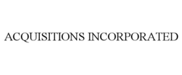ACQUISITIONS INCORPORATED trademark