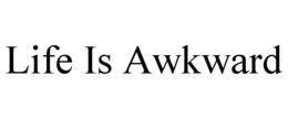 LIFE IS AWKWARD trademark