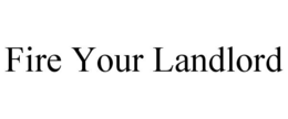 FIRE YOUR LANDLORD trademark