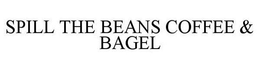 SPILL THE BEANS COFFEE & BAGEL trademark