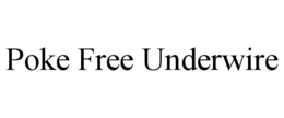 POKE FREE UNDERWIRE trademark