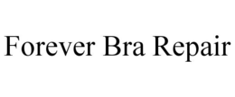 FOREVER BRA REPAIR trademark