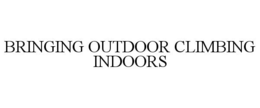 BRINGING OUTDOOR CLIMBING INDOORS trademark
