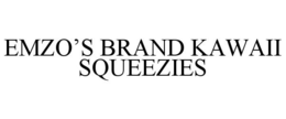 EMZO'S BRAND KAWAII SQUEEZIES trademark