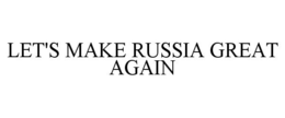 LET'S MAKE RUSSIA GREAT AGAIN trademark
