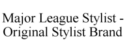 MAJOR LEAGUE STYLIST - ORIGINAL STYLIST BRAND trademark