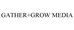 GATHER+GROW MEDIA trademark