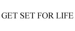 GET SET FOR LIFE trademark