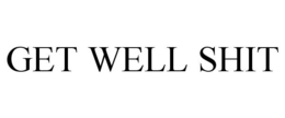 GET WELL SHIT trademark