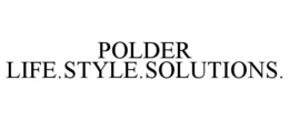 POLDER LIFE.STYLE.SOLUTIONS. trademark