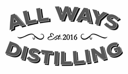 ALL WAYS DISTILLING EST. 2016 trademark