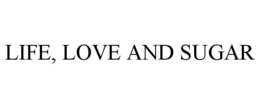 LIFE, LOVE AND SUGAR trademark