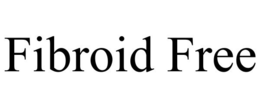 FIBROID FREE trademark