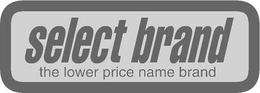 SELECT BRAND THE LOWER PRICE NAME BRAND trademark